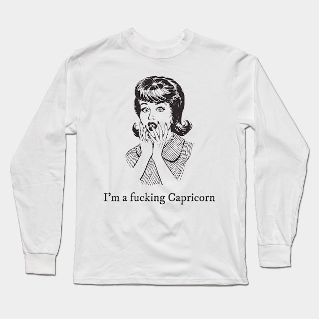 I'm a fucking Capricorn Long Sleeve T-Shirt by euheincaio